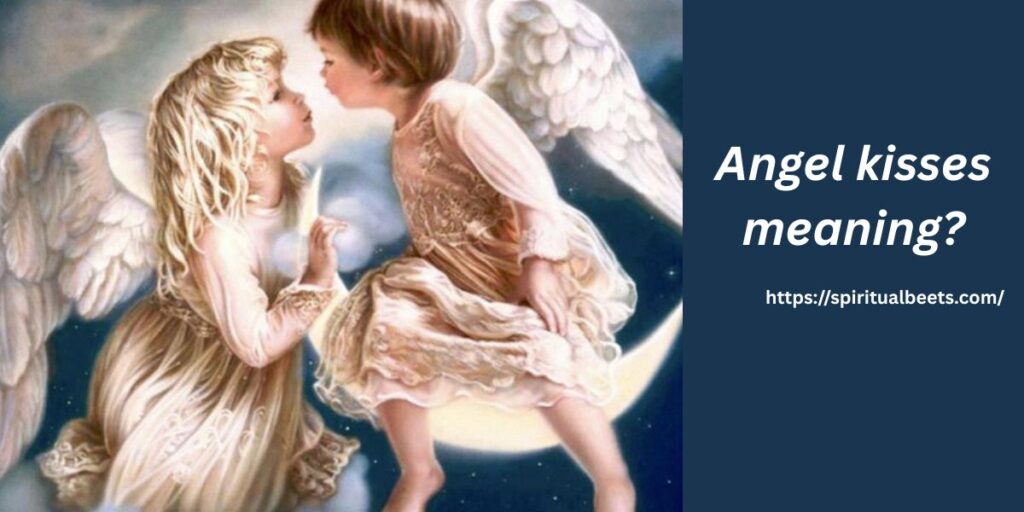 Angel kisses meaning?