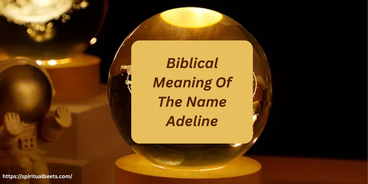 Biblical Meaning Of The Name Adeline: Decoding Its Spiritual Essence