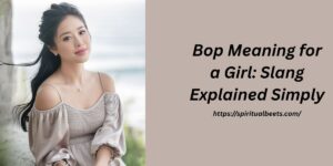 Bop Meaning For A Girl: Slang Explained Simply