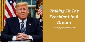 Dream Meaning: Talking To The President In A Dream