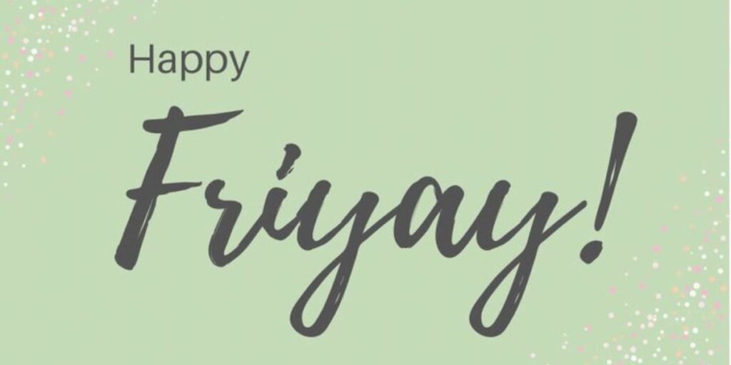 Fri-yay vibes