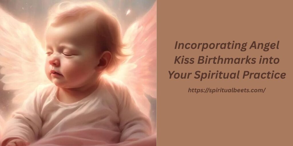 Incorporating Angel Kiss Birthmarks into Your Spiritual Practice