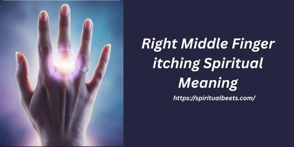 Right Middle Finger itching Spiritual Meaning