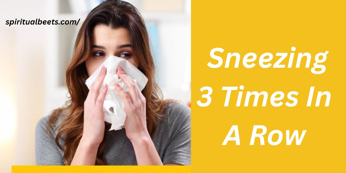 Spiritual Meaning Behind Sneezing 3 Times In A Row