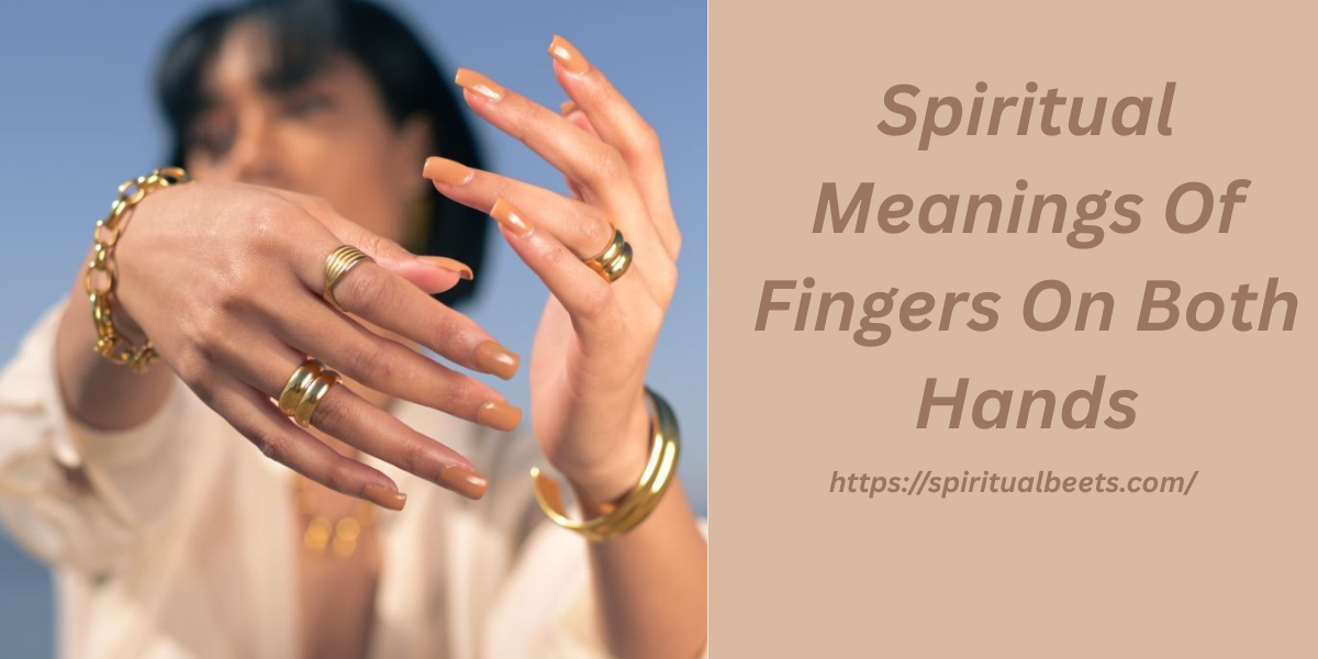 Spiritual Meanings Of Fingers On Both Hands
