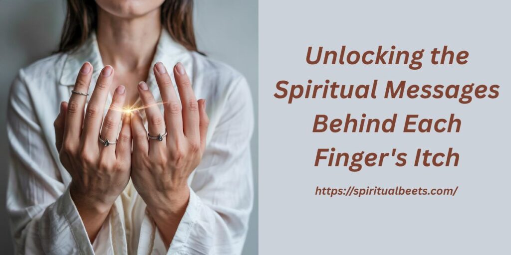 Unlocking the Spiritual Messages Behind Each Finger's Itch