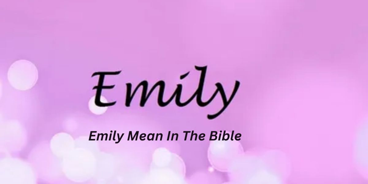 What Does The Name Emily Mean In The Bible