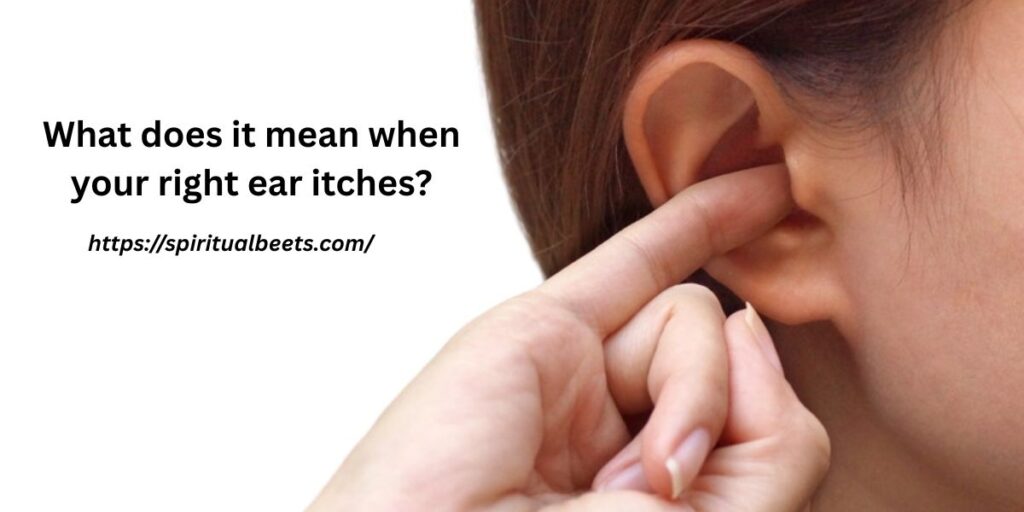 What does it mean when your right ear itches?
