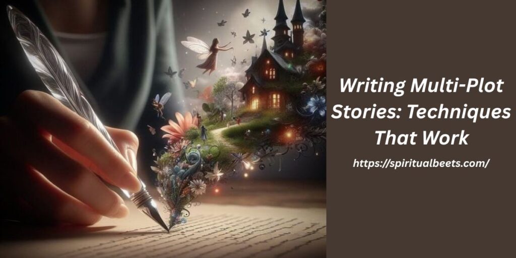 Writing Multi-Plot Stories: Techniques That Work