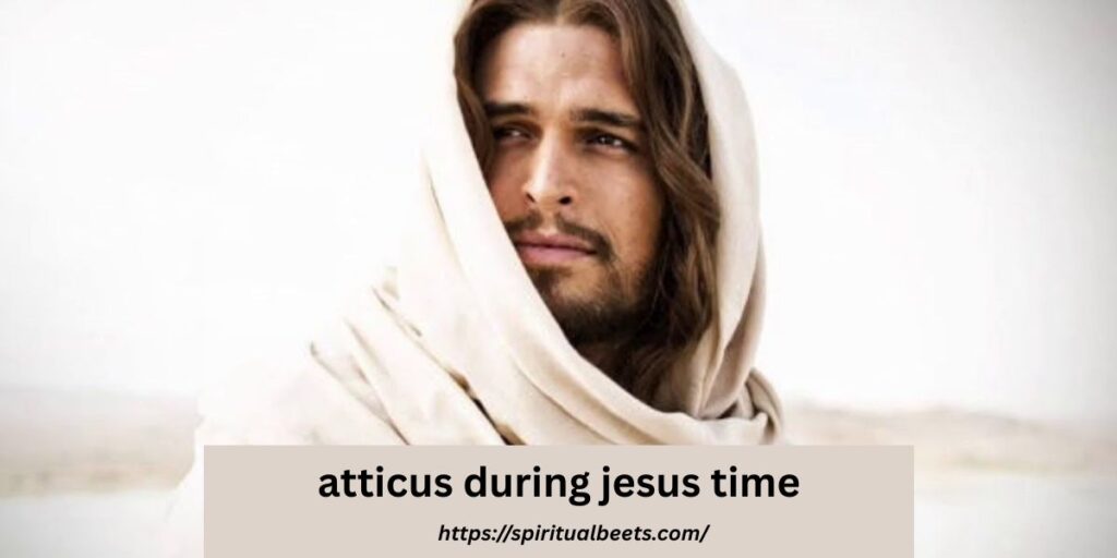 atticus during jesus time