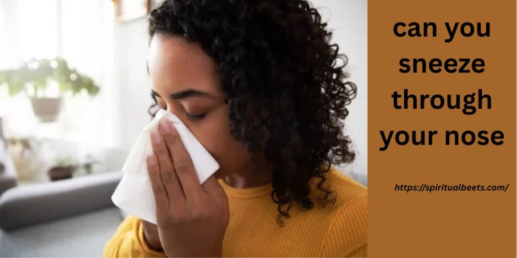 can you sneeze through your nose