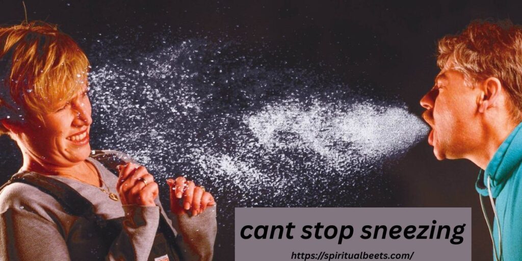 cant stop sneezing