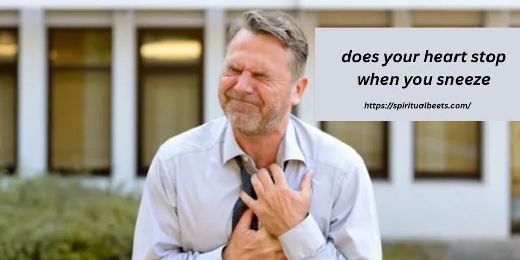 does your heart stop when you sneeze