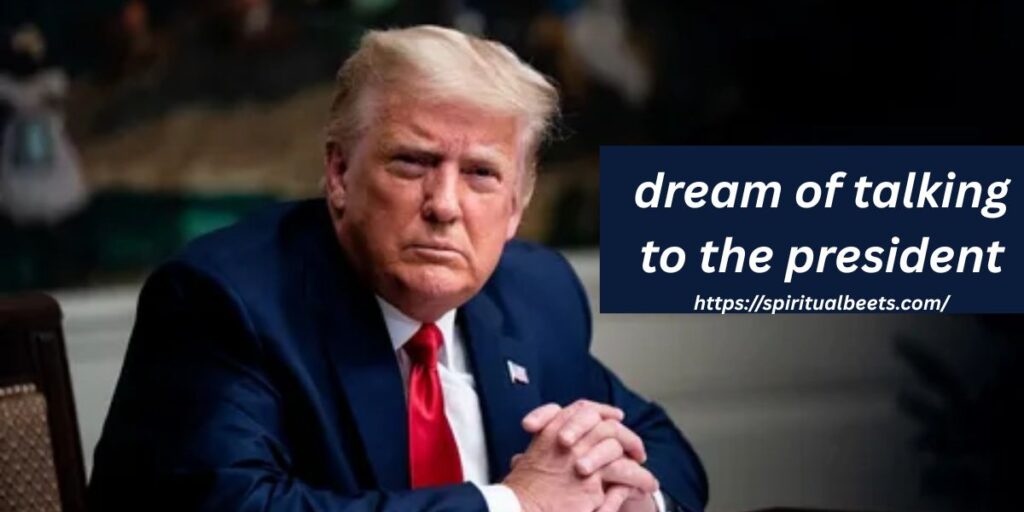 dream of talking to the president