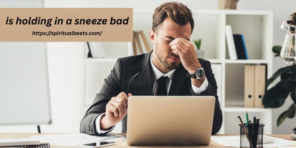 is holding in a sneeze bad