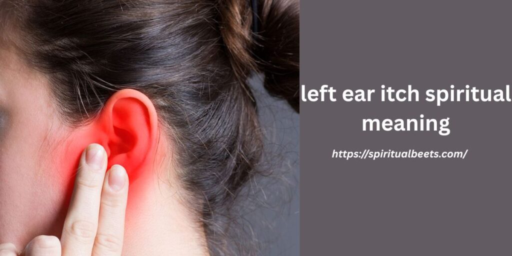 left ear itch spiritual meaning