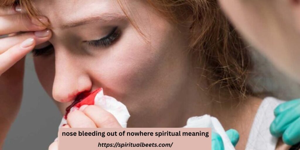nose bleeding out of nowhere spiritual meaning