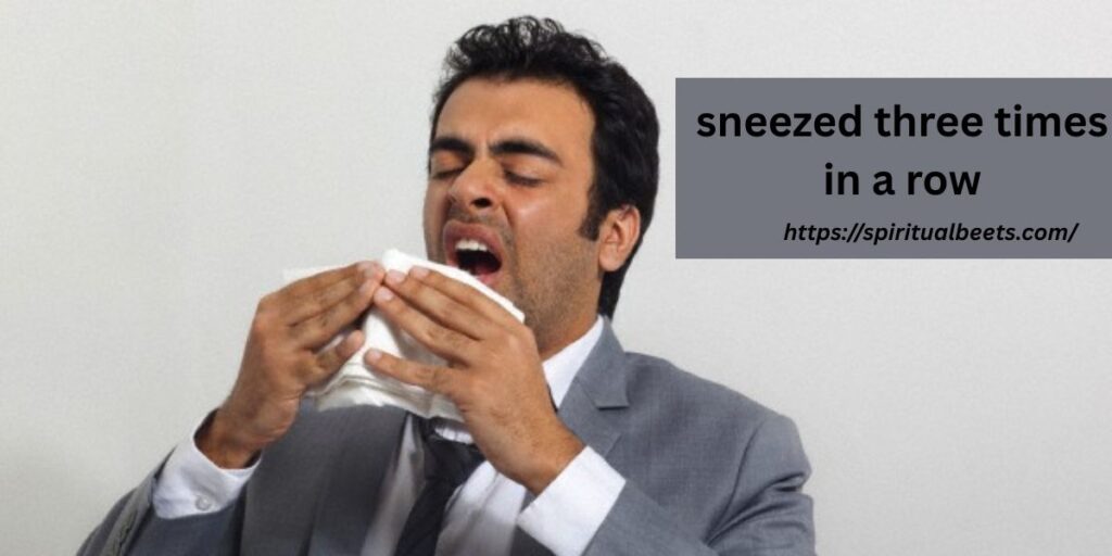 sneezed three times in a row