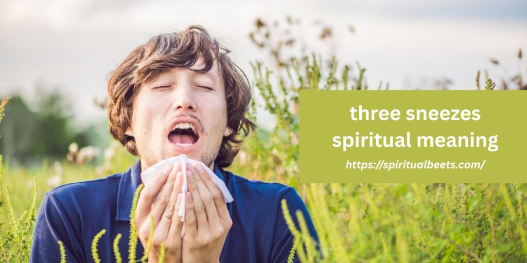 three sneezes spiritual meaning
