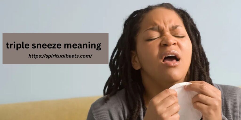 triple sneeze meaning