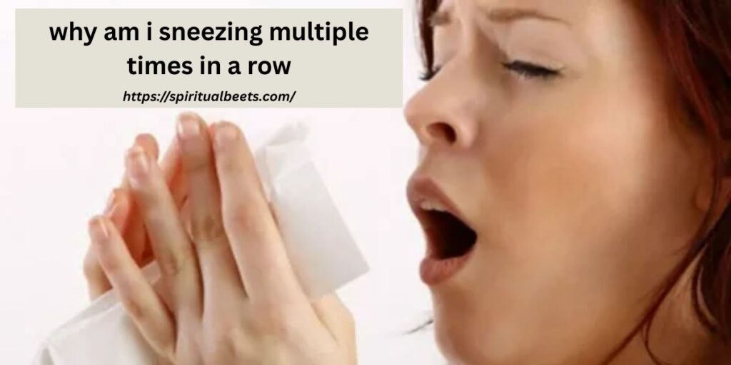 why am i sneezing multiple times in a row