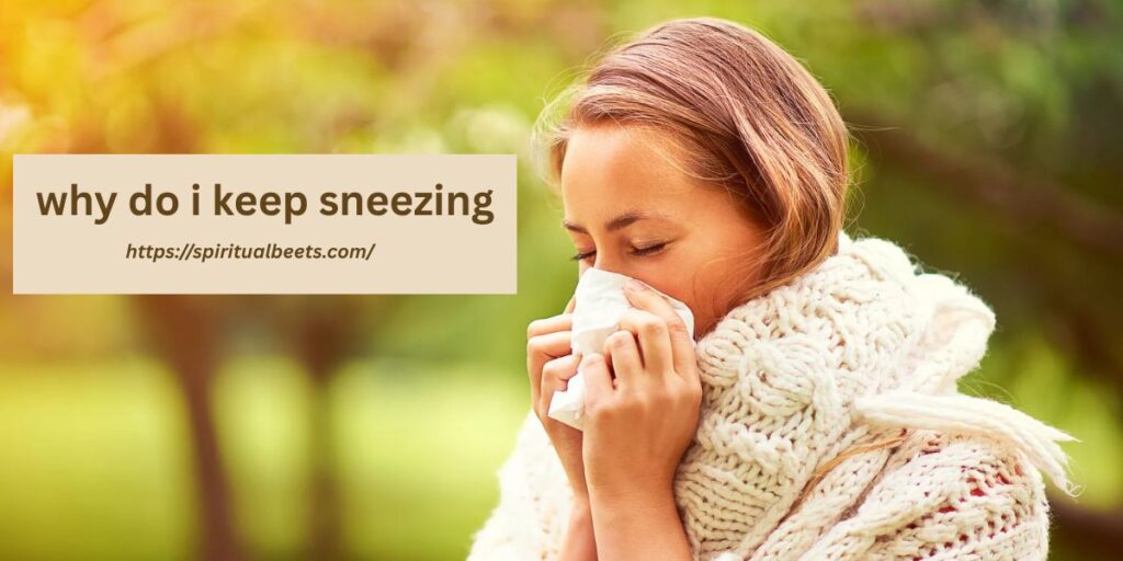 why do i keep sneezing