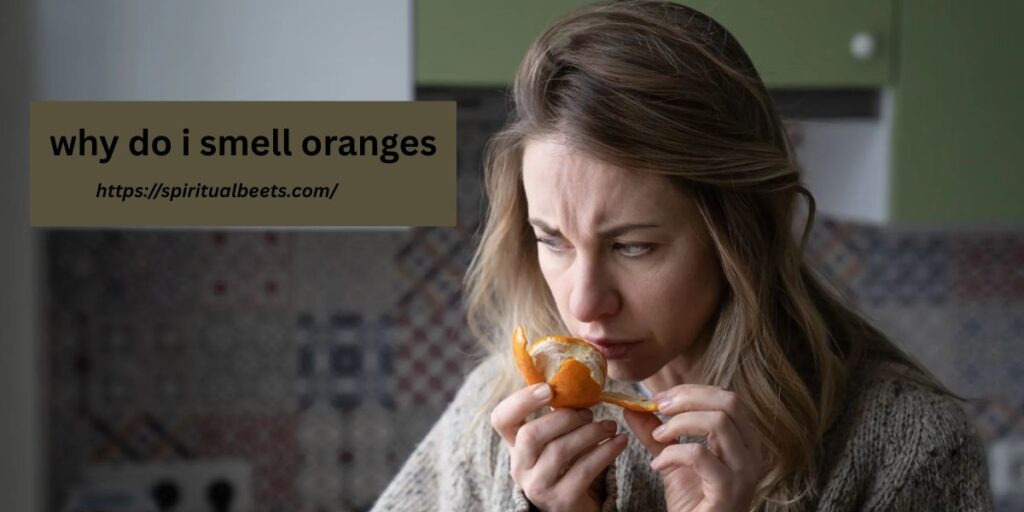 why do i smell oranges