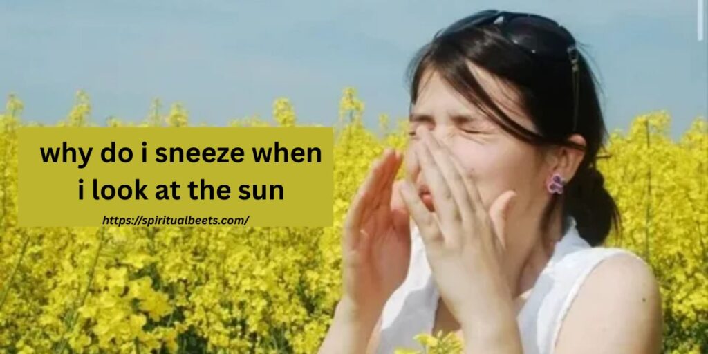 why do i sneeze when i look at the sun