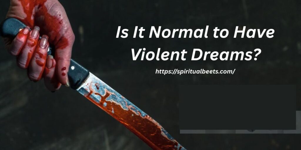 Is It Normal to Have Violent Dreams?