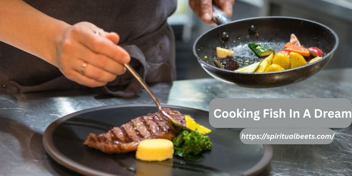 Spiritual Meaning Of Cooking Fish In A Dream