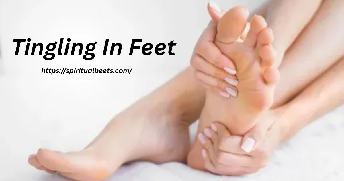 Spiritual Meaning Of Tingling In Feet: An In-Depth Guide