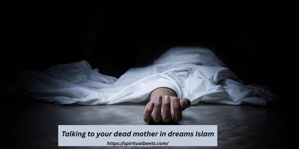 Talking to your dead mother in dreams Islam