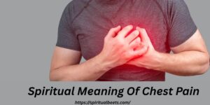 The Spiritual Meaning Of Chest Pain: A Comprehensive Guide