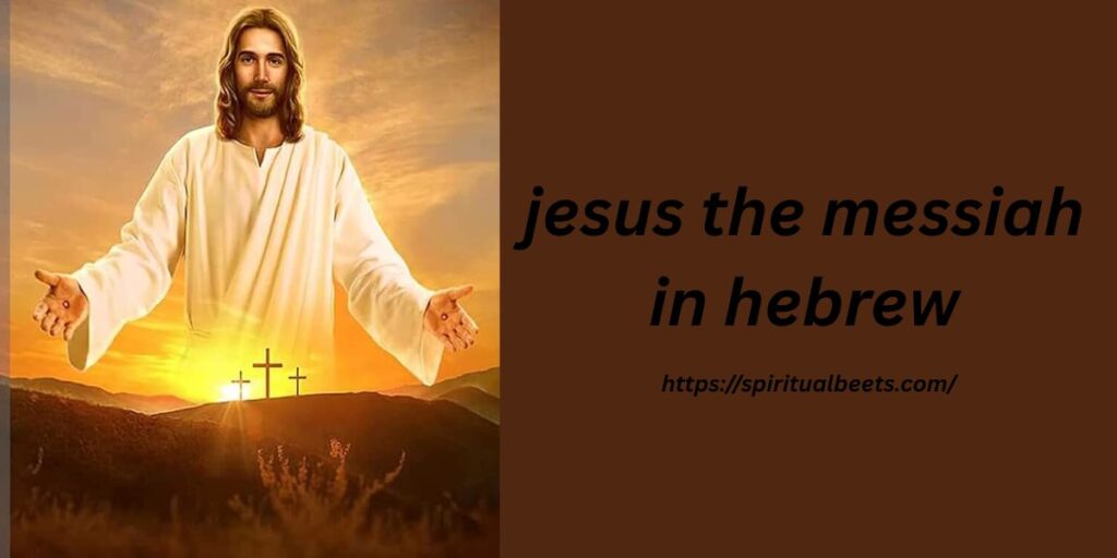 jesus the messiah in hebrew