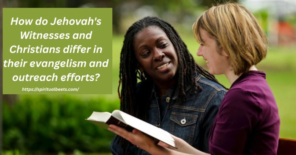 How do Jehovah's Witnesses and Christians differ in their evangelism and outreach efforts?