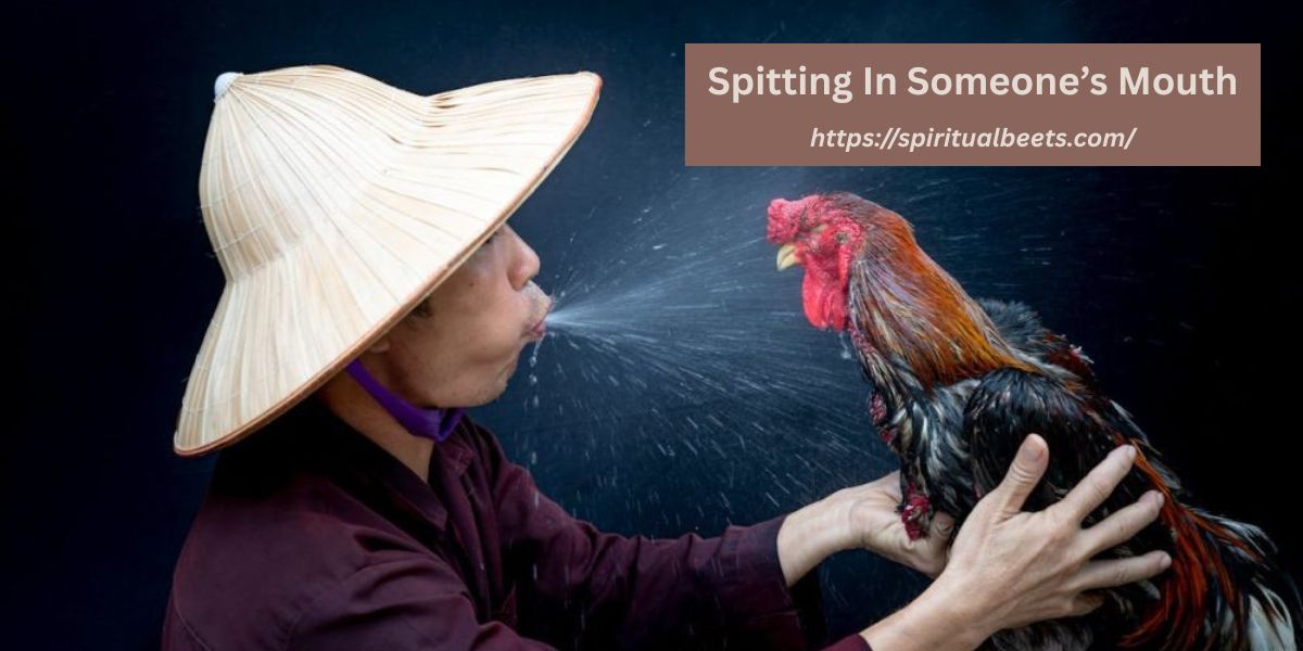 Spiritual Meaning Of Spitting In Someone’s Mouth