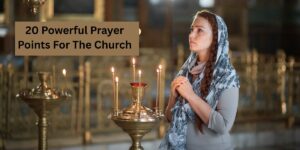 20 Powerful Prayer Points For The Church