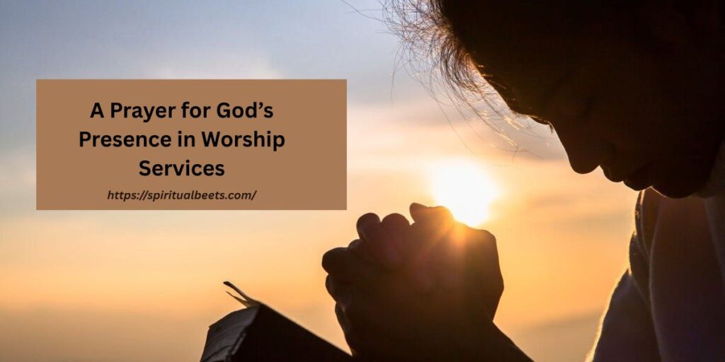 A Prayer for God’s Presence in Worship Services